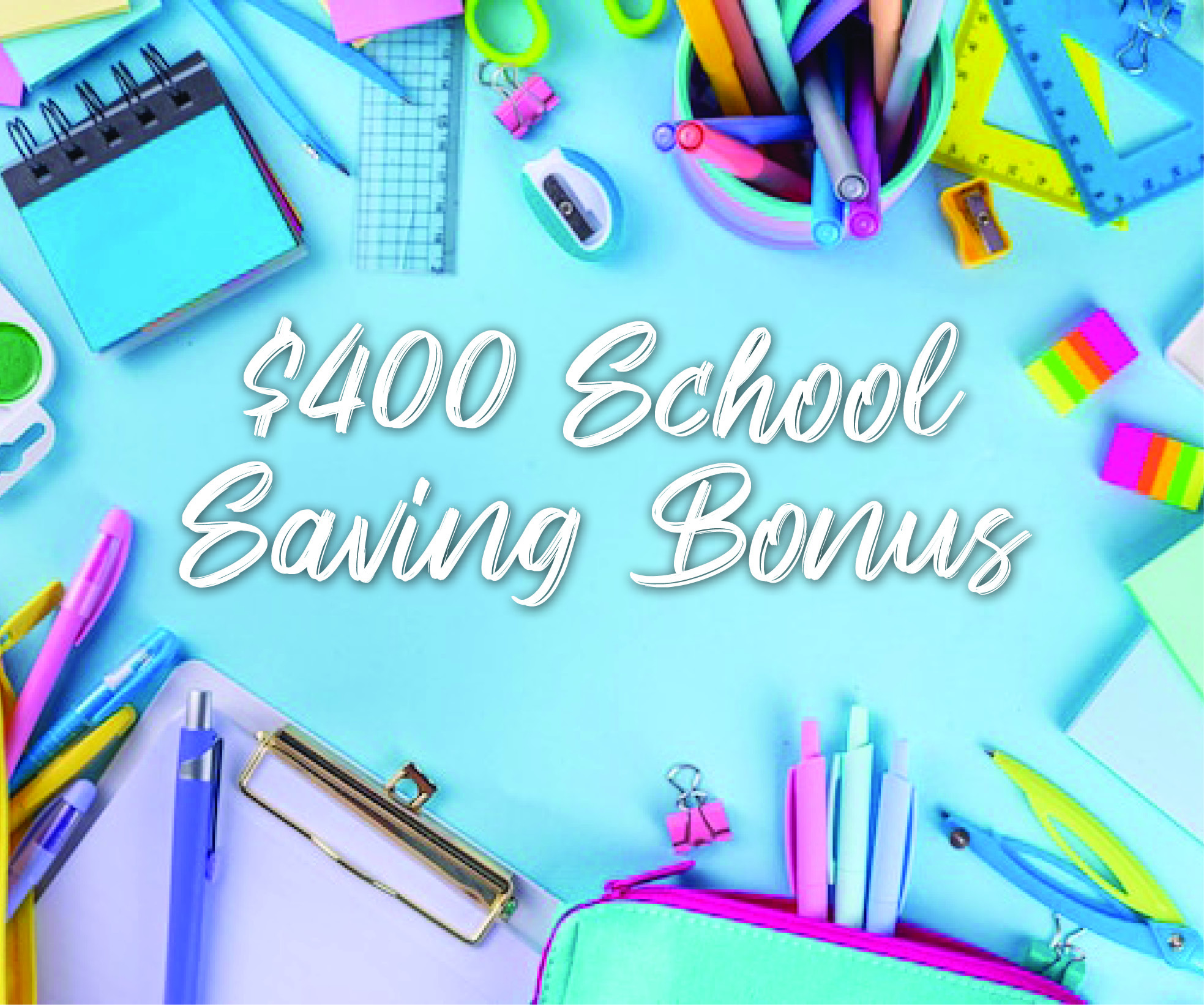 $400 SCHOOL SAVING BONUS Main Image